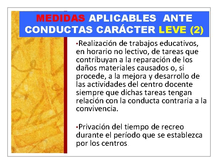 MEDIDAS APLICABLES ANTE CONDUCTAS CARÁCTER LEVE (2) • Realización de trabajos educativos, en horario