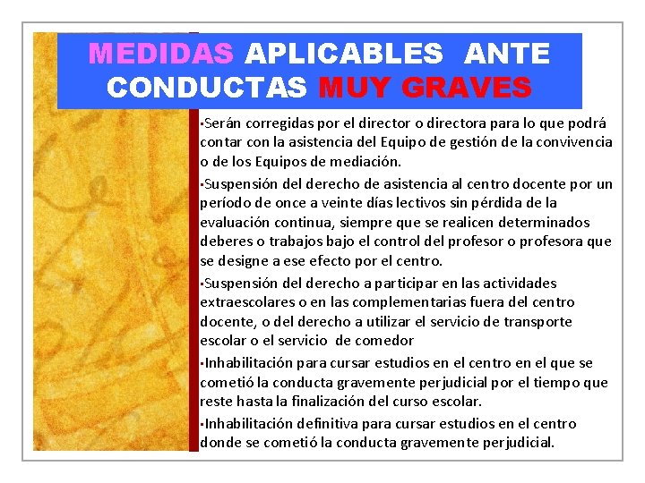 MEDIDAS APLICABLES ANTE CONDUCTAS MUY GRAVES • Serán corregidas por el director o directora MEDIDAS APLICABLES ANTE CONDUCTAS MUY GRAVES • Serán corregidas por el director o directora
