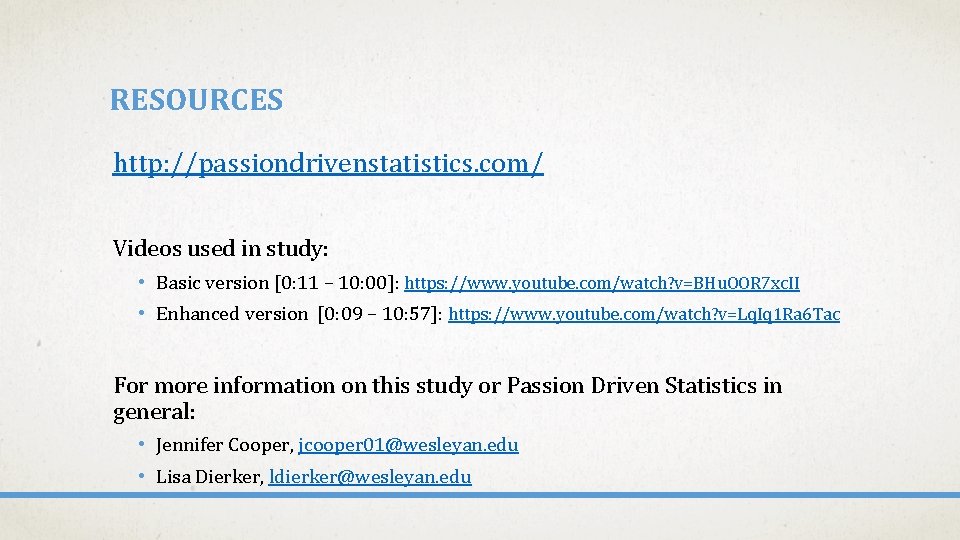 RESOURCES http: //passiondrivenstatistics. com/ Videos used in study: • Basic version [0: 11 –