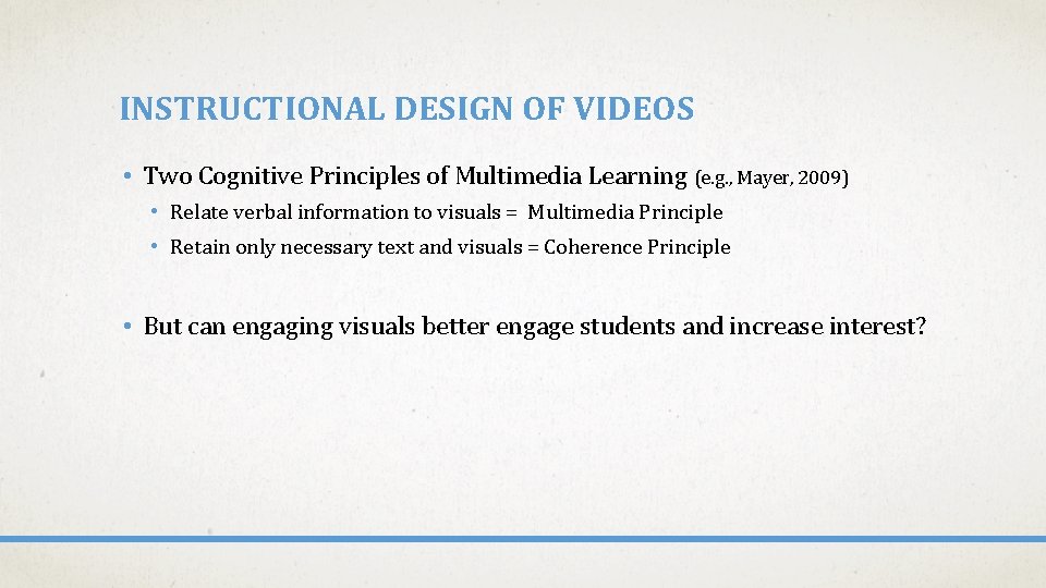 INSTRUCTIONAL DESIGN OF VIDEOS • Two Cognitive Principles of Multimedia Learning (e. g. ,