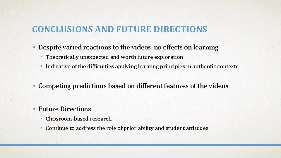 CONCLUSIONS AND FUTURE DIRECTIONS • Despite varied reactions to the videos, no effects on