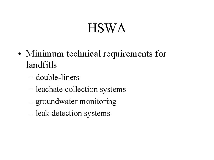 HSWA • Minimum technical requirements for landfills – double-liners – leachate collection systems –
