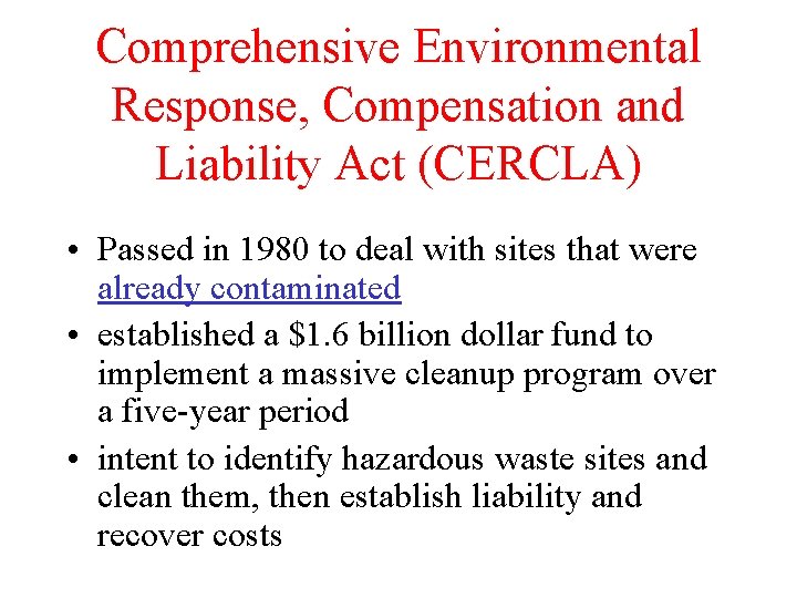 Comprehensive Environmental Response, Compensation and Liability Act (CERCLA) • Passed in 1980 to deal