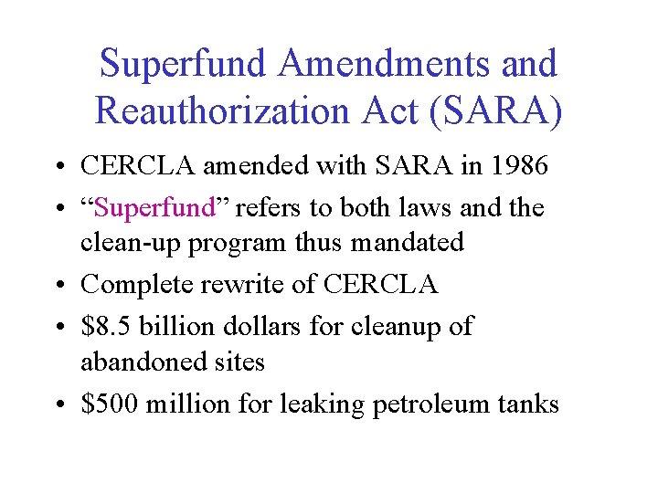Superfund Amendments and Reauthorization Act (SARA) • CERCLA amended with SARA in 1986 •