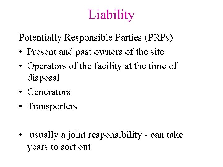 Liability Potentially Responsible Parties (PRPs) • Present and past owners of the site •