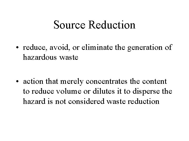 Source Reduction • reduce, avoid, or eliminate the generation of hazardous waste • action