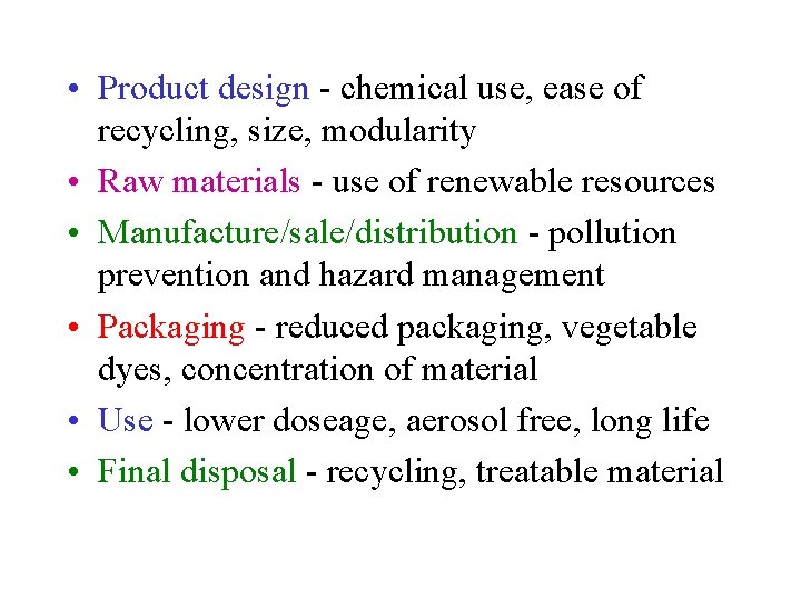  • Product design - chemical use, ease of recycling, size, modularity • Raw