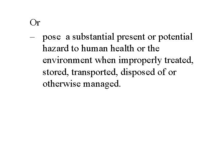 Or – pose a substantial present or potential hazard to human health or the