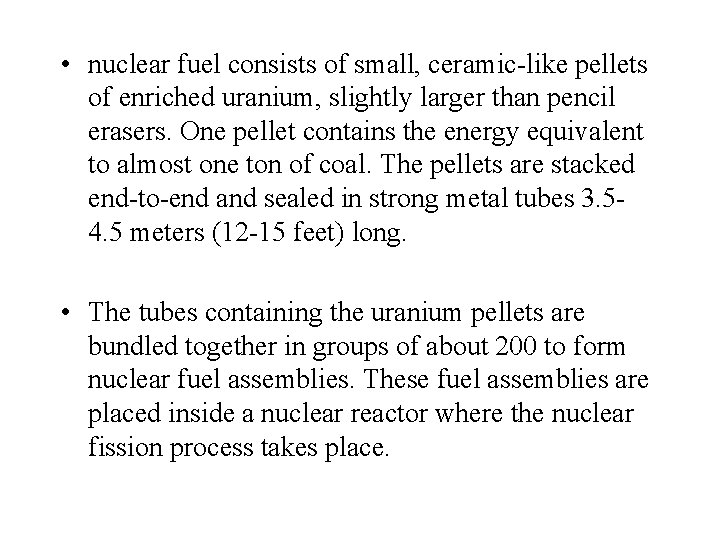  • nuclear fuel consists of small, ceramic-like pellets of enriched uranium, slightly larger