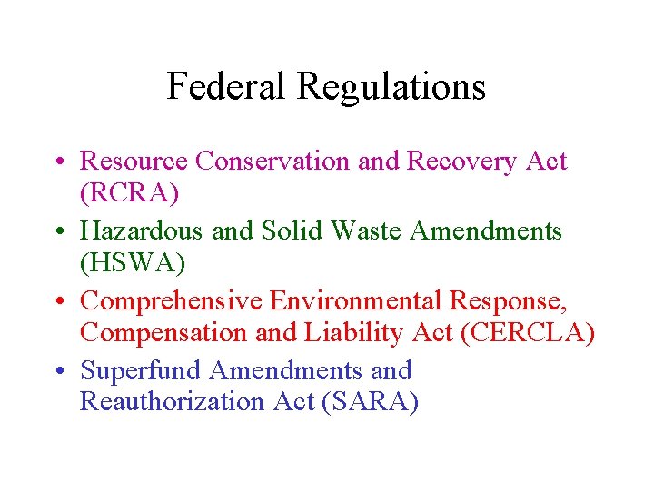 Federal Regulations • Resource Conservation and Recovery Act (RCRA) • Hazardous and Solid Waste