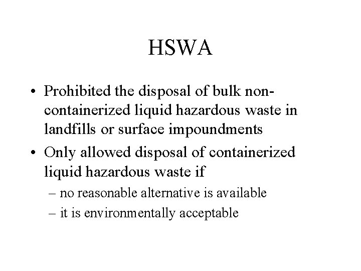 HSWA • Prohibited the disposal of bulk noncontainerized liquid hazardous waste in landfills or