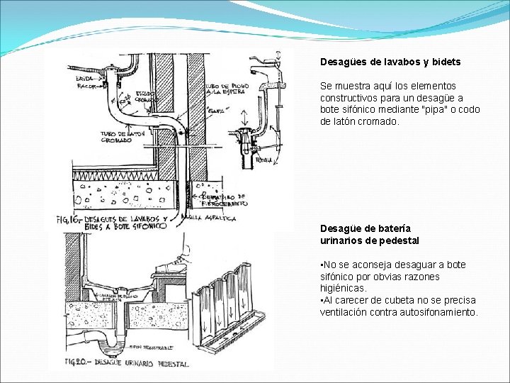 Desagües de lavabos y bidets Se muestra aquí los elementos constructivos para un desagüe