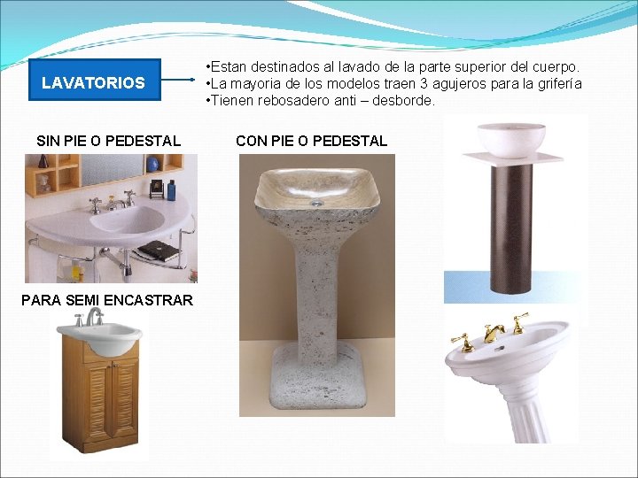 LAVATORIOS SIN PIE O PEDESTAL PARA SEMI ENCASTRAR • Estan destinados al lavado de