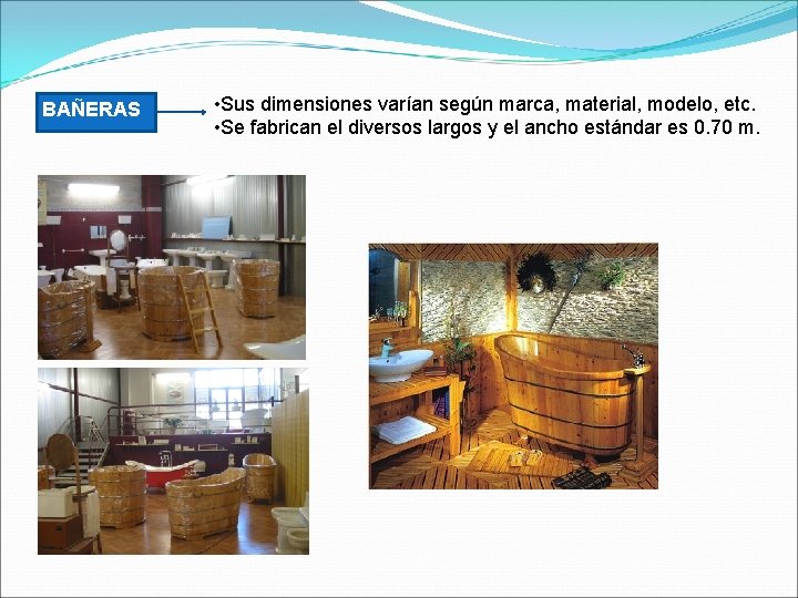 BAÑERAS • Sus dimensiones varían según marca, material, modelo, etc. • Se fabrican el