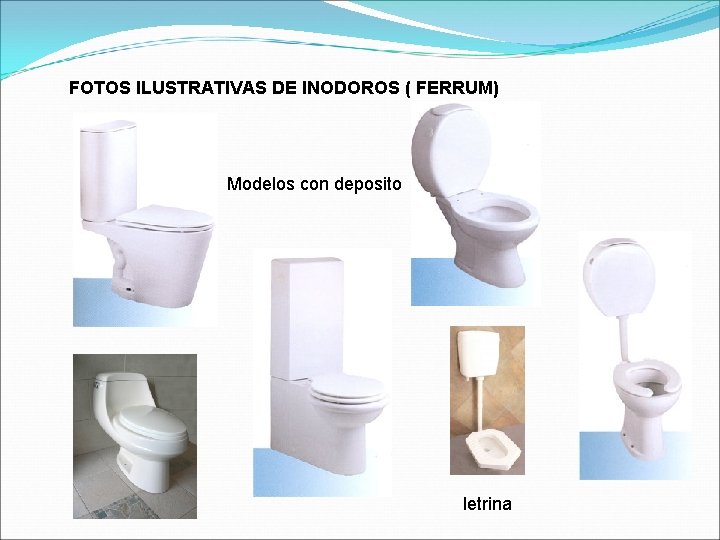 FOTOS ILUSTRATIVAS DE INODOROS ( FERRUM) Modelos con deposito letrina 