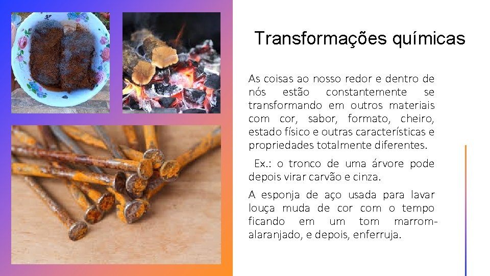 Transformações químicas As coisas ao nosso redor e dentro de nós estão constantemente se