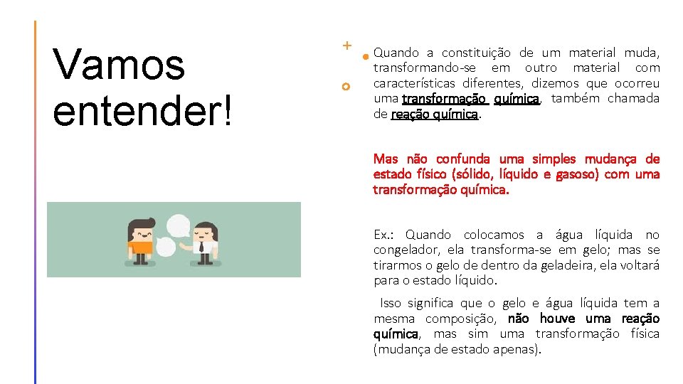 Vamos entender! Quando a constituição de um material muda, transformando-se em outro material com