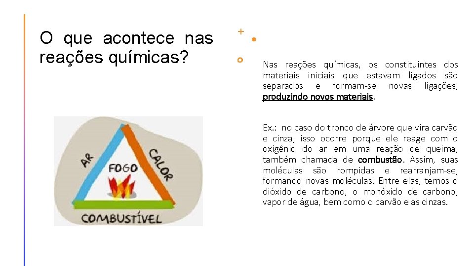 O que acontece nas reações químicas? Nas reações químicas, os constituintes dos materiais iniciais