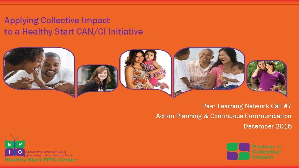 Applying Collective Impact to a Healthy Start CAN/CI Initiative Peer Learning Network Call #7