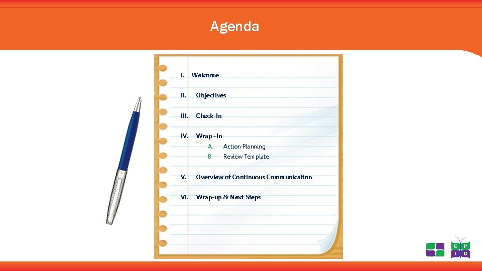 Agenda I. Welcome II. Objectives III. Check-In IV. Wrap –In A. Action Planning B.