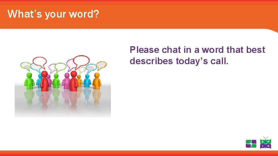 What’s your word? Please chat in a word that best describes today’s call. 
