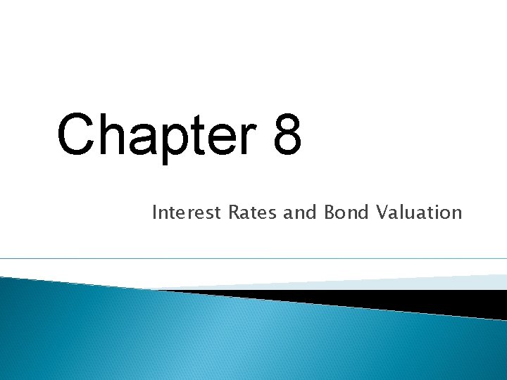 Chapter 8 Interest Rates and Bond Valuation 