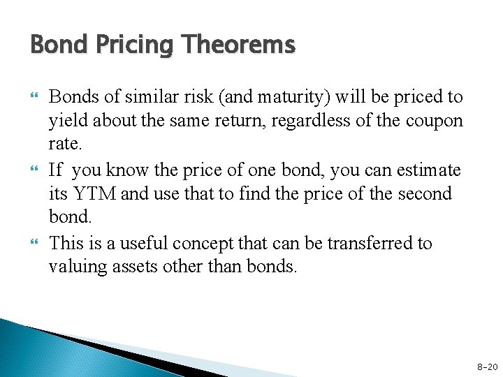 Bond Pricing Theorems Bonds of similar risk (and maturity) will be priced to yield