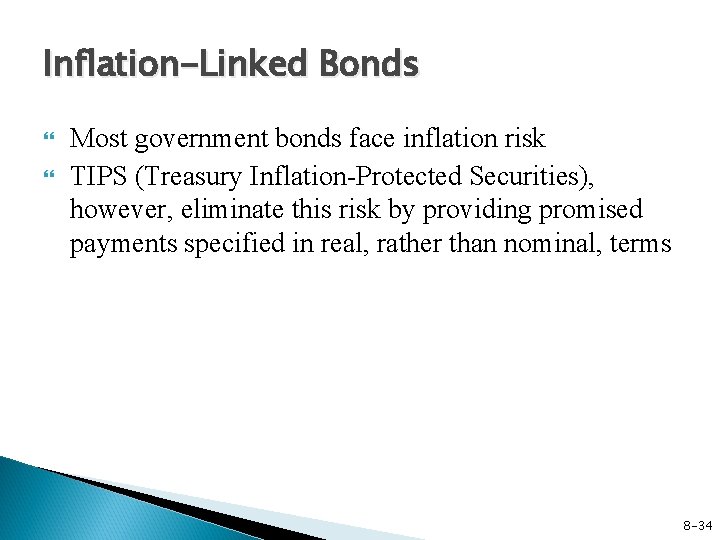 Inflation-Linked Bonds Most government bonds face inflation risk TIPS (Treasury Inflation-Protected Securities), however, eliminate