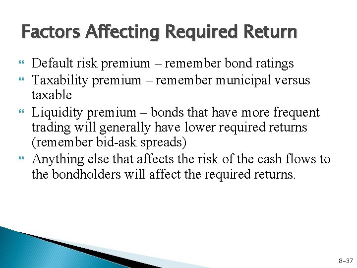 Factors Affecting Required Return Default risk premium – remember bond ratings Taxability premium –