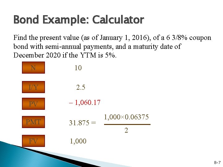 Bond Example: Calculator Find the present value (as of January 1, 2016), of a