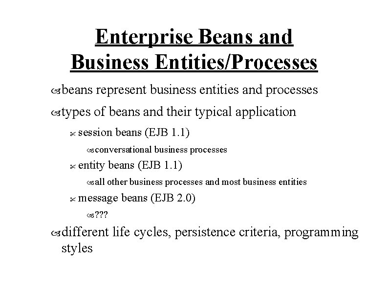 Enterprise Beans and Business Entities/Processes beans represent business entities and processes types of beans