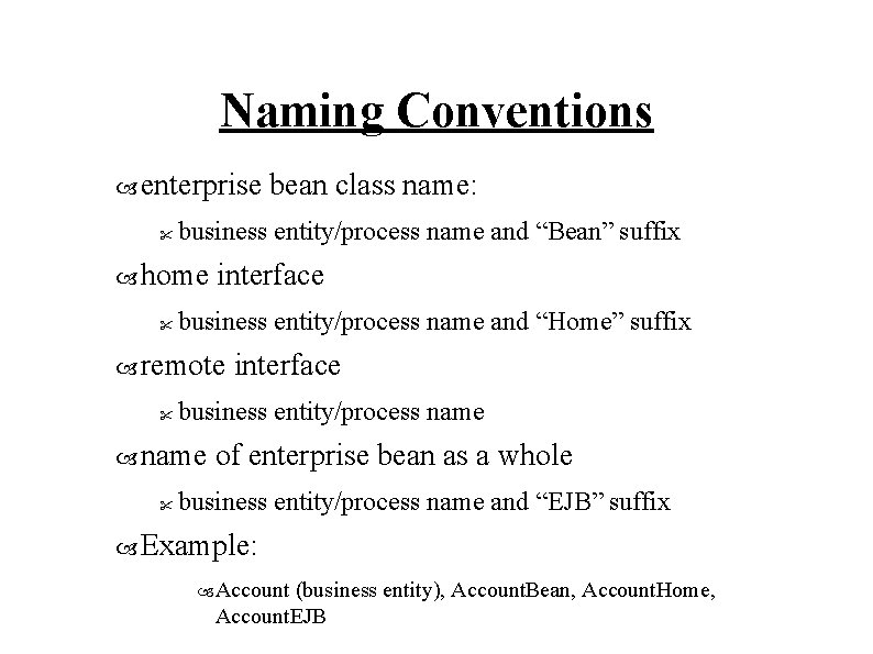 Naming Conventions enterprise " business entity/process name and “Bean” suffix home " interface business