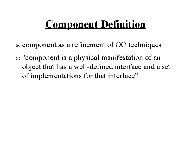 Component Definition " " component as a refinement of OO techniques "component is a