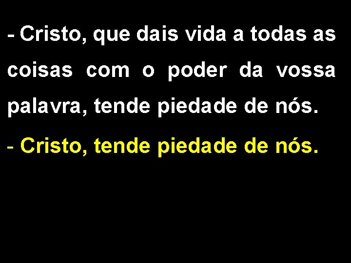 - Cristo, que dais vida a todas as coisas com o poder da vossa