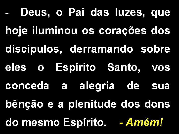 - Deus, o Pai das luzes, que hoje iluminou os corações dos discípulos, derramando