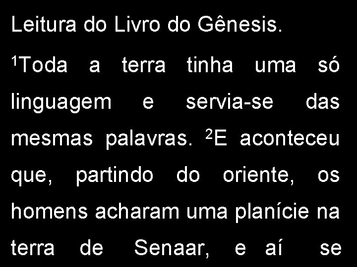 Leitura do Livro do Gênesis. 1 Toda a terra tinha uma só linguagem e