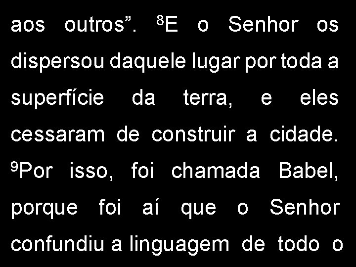 aos outros”. 8 E o Senhor os dispersou daquele lugar por toda a superfície