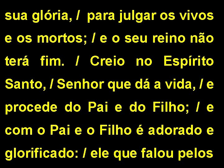 sua glória, / para julgar os vivos e os mortos; / e o seu