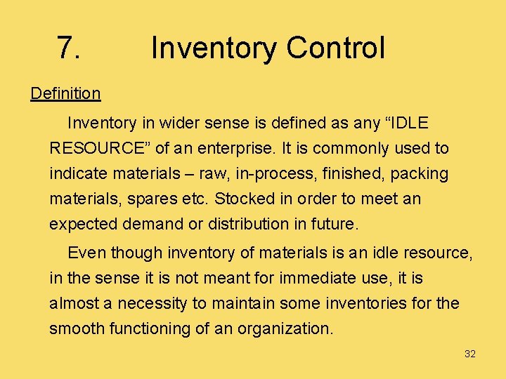 7. Inventory Control Definition Inventory in wider sense is defined as any “IDLE RESOURCE”