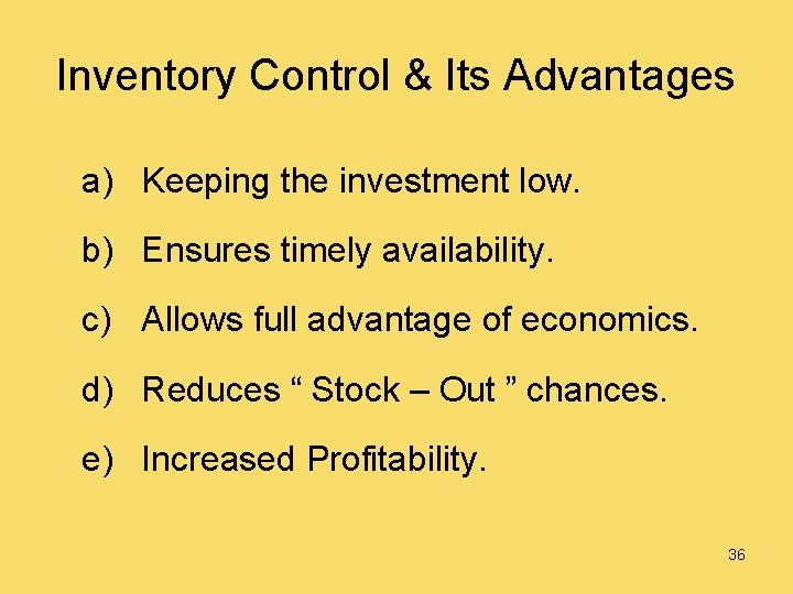 Inventory Control & Its Advantages a) Keeping the investment low. b) Ensures timely availability.