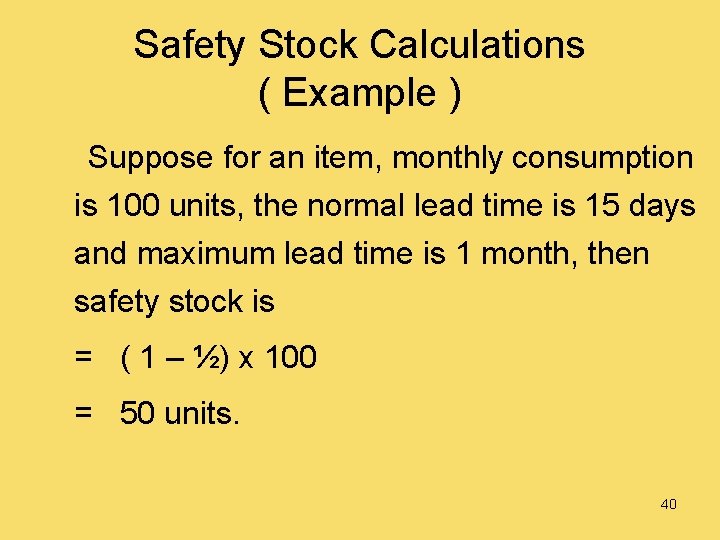 Safety Stock Calculations ( Example ) Suppose for an item, monthly consumption is 100