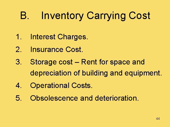 B. Inventory Carrying Cost 1. Interest Charges. 2. Insurance Cost. 3. Storage cost –