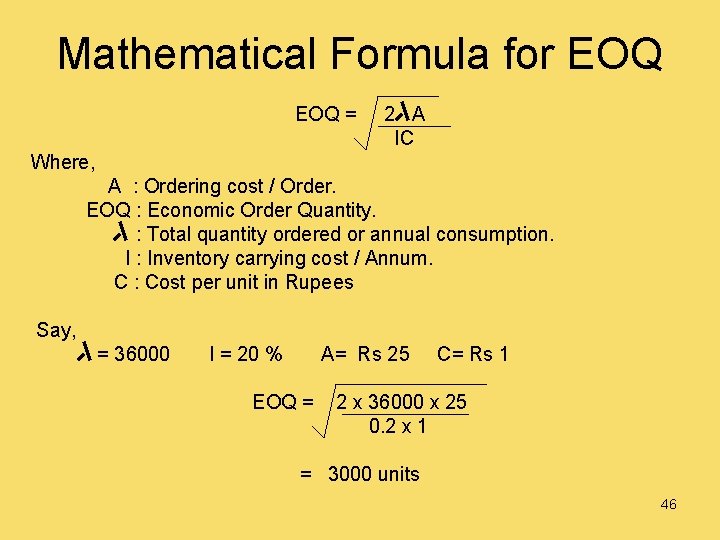 Mathematical Formula for EOQ = 2 A IC Where, A : Ordering cost /