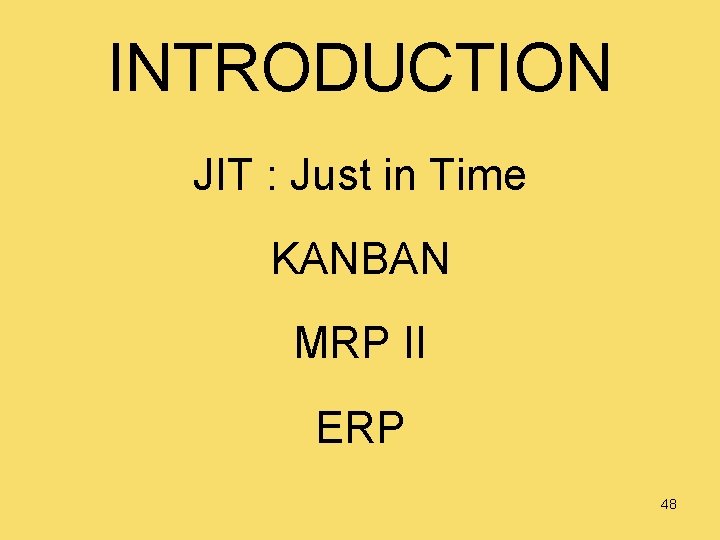 INTRODUCTION JIT : Just in Time KANBAN MRP II ERP 48 