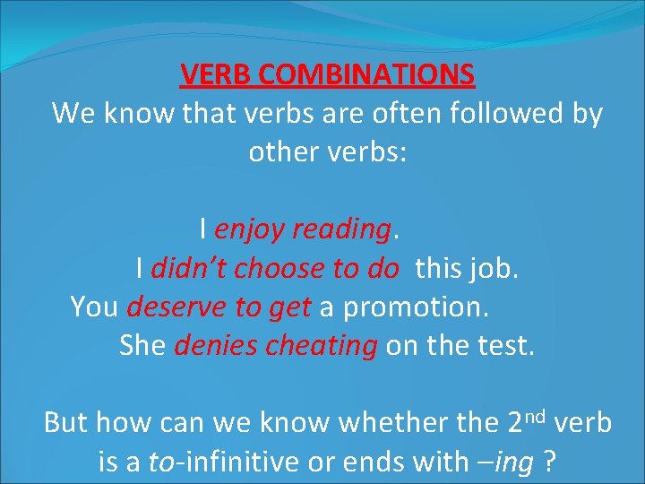 VERB COMBINATIONS We know that verbs are often followed by other verbs: I enjoy