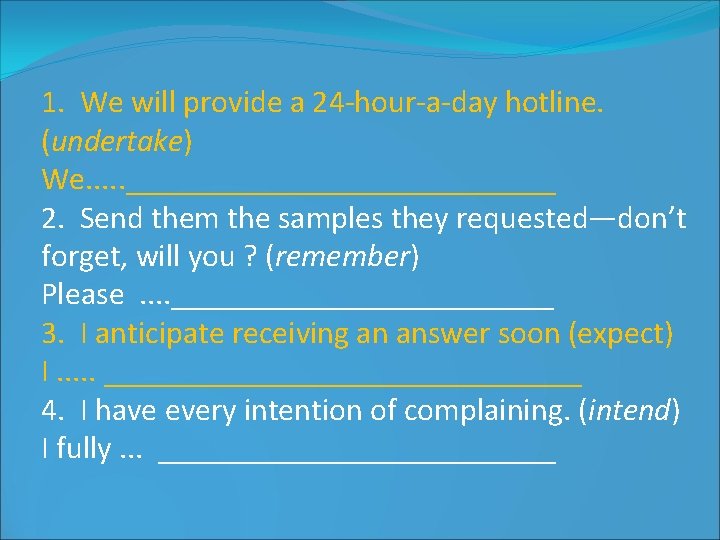 1. We will provide a 24 -hour-a-day hotline. (undertake) We. . . ______________ 2.