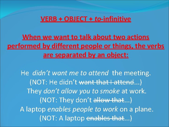 VERB + OBJECT + to-infinitive When we want to talk about two actions performed
