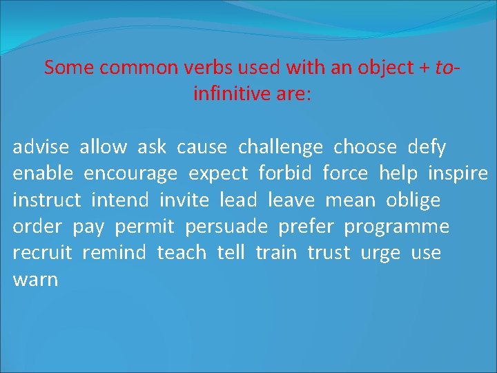 Some common verbs used with an object + toinfinitive are: advise allow ask cause