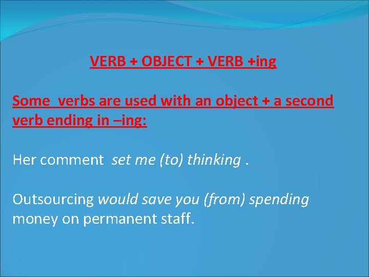 VERB + OBJECT + VERB +ing Some verbs are used with an object +