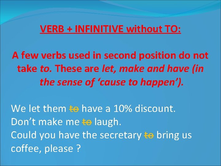 VERB + INFINITIVE without TO: A few verbs used in second position do not